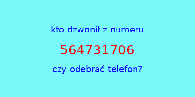 kto dzwonił 564731706  czy odebrać telefon?