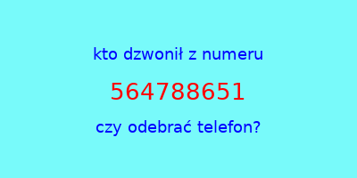 kto dzwonił 564788651  czy odebrać telefon?