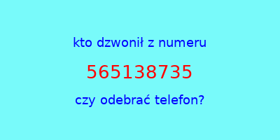 kto dzwonił 565138735  czy odebrać telefon?