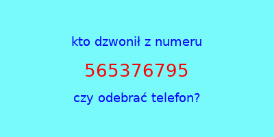 kto dzwonił 565376795  czy odebrać telefon?