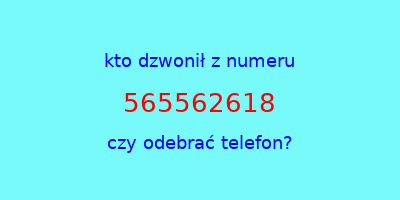 kto dzwonił 565562618  czy odebrać telefon?