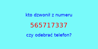 kto dzwonił 565717337  czy odebrać telefon?