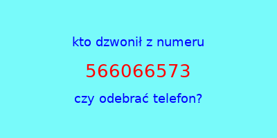 kto dzwonił 566066573  czy odebrać telefon?