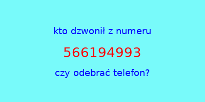 kto dzwonił 566194993  czy odebrać telefon?