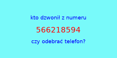 kto dzwonił 566218594  czy odebrać telefon?