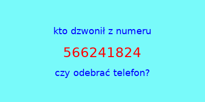 kto dzwonił 566241824  czy odebrać telefon?