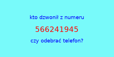 kto dzwonił 566241945  czy odebrać telefon?