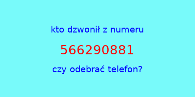 kto dzwonił 566290881  czy odebrać telefon?