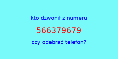 kto dzwonił 566379679  czy odebrać telefon?