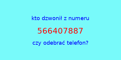 kto dzwonił 566407887  czy odebrać telefon?