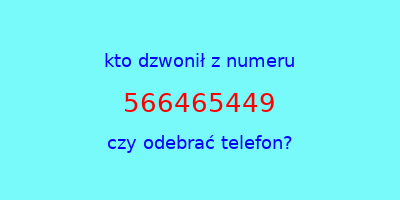 kto dzwonił 566465449  czy odebrać telefon?