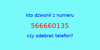 kto dzwonił 566660135  czy odebrać telefon?