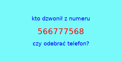 kto dzwonił 566777568  czy odebrać telefon?