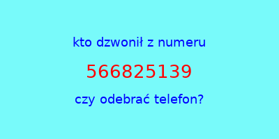 kto dzwonił 566825139  czy odebrać telefon?