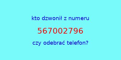 kto dzwonił 567002796  czy odebrać telefon?