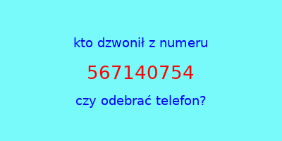 kto dzwonił 567140754  czy odebrać telefon?