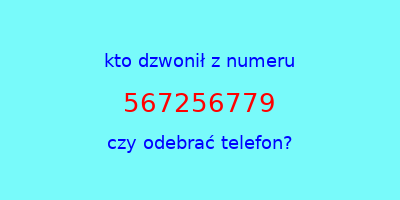 kto dzwonił 567256779  czy odebrać telefon?