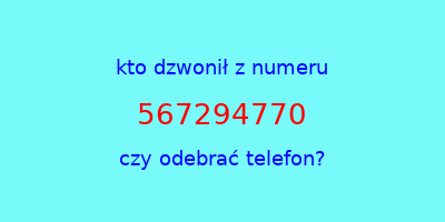 kto dzwonił 567294770  czy odebrać telefon?