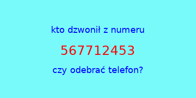 kto dzwonił 567712453  czy odebrać telefon?