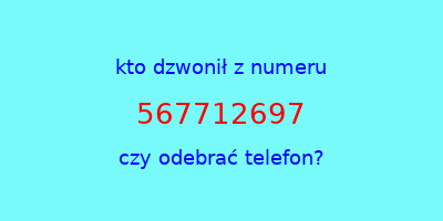 kto dzwonił 567712697  czy odebrać telefon?