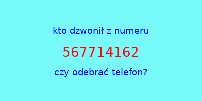 kto dzwonił 567714162  czy odebrać telefon?