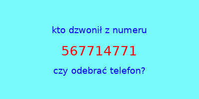 kto dzwonił 567714771  czy odebrać telefon?