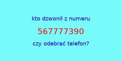 kto dzwonił 567777390  czy odebrać telefon?