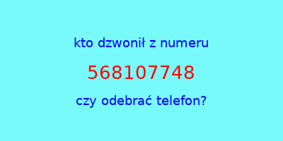 kto dzwonił 568107748  czy odebrać telefon?