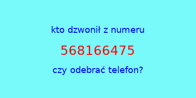 kto dzwonił 568166475  czy odebrać telefon?