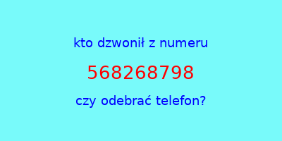 kto dzwonił 568268798  czy odebrać telefon?