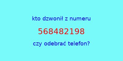 kto dzwonił 568482198  czy odebrać telefon?