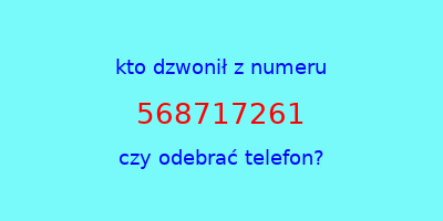 kto dzwonił 568717261  czy odebrać telefon?