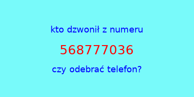 kto dzwonił 568777036  czy odebrać telefon?