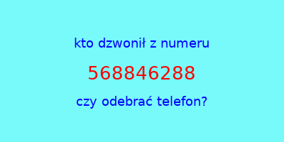 kto dzwonił 568846288  czy odebrać telefon?