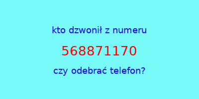 kto dzwonił 568871170  czy odebrać telefon?