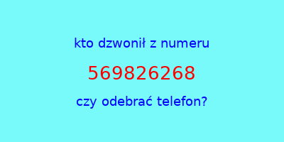 kto dzwonił 569826268  czy odebrać telefon?