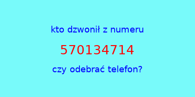 kto dzwonił 570134714  czy odebrać telefon?