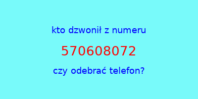 kto dzwonił 570608072  czy odebrać telefon?