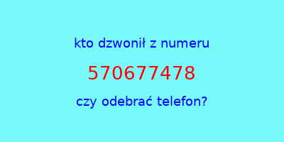 kto dzwonił 570677478  czy odebrać telefon?