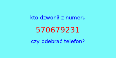 kto dzwonił 570679231  czy odebrać telefon?