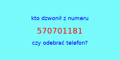 kto dzwonił 570701181  czy odebrać telefon?