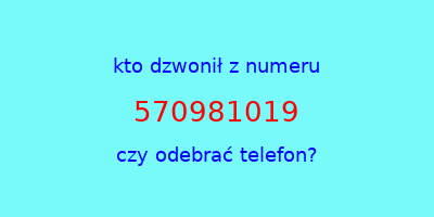 kto dzwonił 570981019  czy odebrać telefon?