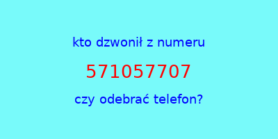 kto dzwonił 571057707  czy odebrać telefon?