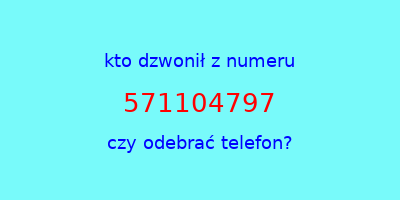 kto dzwonił 571104797  czy odebrać telefon?