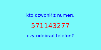 kto dzwonił 571143277  czy odebrać telefon?