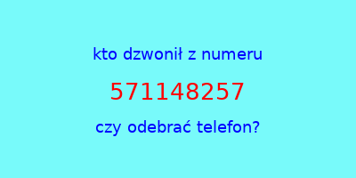 kto dzwonił 571148257  czy odebrać telefon?