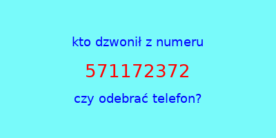 kto dzwonił 571172372  czy odebrać telefon?