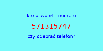 kto dzwonił 571315747  czy odebrać telefon?