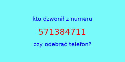 kto dzwonił 571384711  czy odebrać telefon?