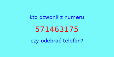 kto dzwonił 571463175  czy odebrać telefon?